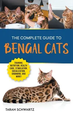 Kompletny przewodnik po kotach bengalskich: Szkolenie, żywienie, opieka zdrowotna, stymulacja psychiczna, socjalizacja, pielęgnacja i miłość do nowego kota bengalskiego - The Complete Guide to Bengal Cats: Training, Nutrition, Health Care, Mental Stimulation, Socialization, Grooming, and Loving Your New Bengal Cat