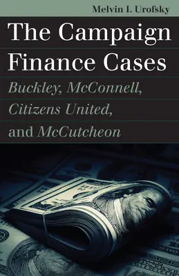 Sprawy dotyczące finansowania kampanii wyborczych: Buckley, McConnell, Citizens United i McCutcheon - The Campaign Finance Cases: Buckley, McConnell, Citizens United, and McCutcheon