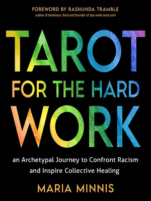 Tarot dla ciężko pracujących: Archetypowa podróż do konfrontacji z rasizmem i inspirowania zbiorowego uzdrawiania - Tarot for the Hard Work: An Archetypal Journey to Confront Racism and Inspire Collective Healing