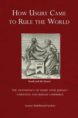 Jak lichwa zapanowała nad światem: dominacja lichwy w handlu judeochrześcijańskim i muzułmańskim - How Usury Came to Rule the World: - The Ascendancy of Usury over Judaeo-Christian and Muslim Commerce