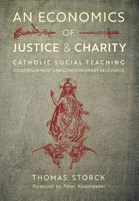 Ekonomia sprawiedliwości i dobroczynności: Katolicka nauka społeczna, jej rozwój i współczesne znaczenie - An Economics of Justice and Charity: Catholic Social Teaching, Its Development and Contemporary Relevance