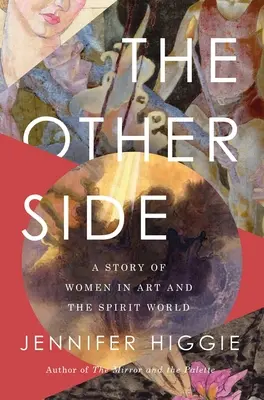 The Other Side: Historia kobiet w sztuce i świecie duchów - The Other Side: A Story of Women in Art and the Spirit World