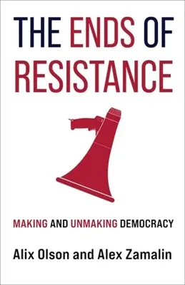 The Ends of Resistance: Tworzenie i demontaż demokracji - The Ends of Resistance: Making and Unmaking Democracy