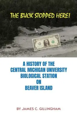 The Buck Stopped Here! Historia stacji biologicznej Uniwersytetu Central Michigan na wyspie Beaver - The Buck Stopped Here!: A History of the Central Michigan University Biological Station on Beaver Island