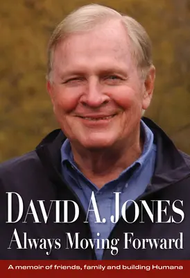 David A. Jones Always Moving Forward: Wspomnienie o przyjaciołach, rodzinie i budowaniu Humany - David A. Jones Always Moving Forward: A Memoir of Friends, Family and Building Humana