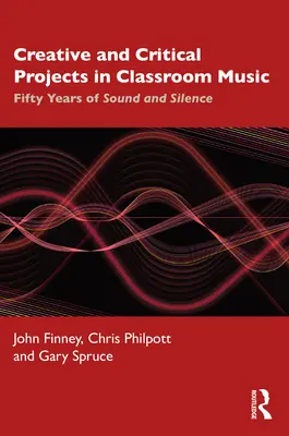 Kreatywne i krytyczne projekty w muzyce klasowej: Pięćdziesiąt lat dźwięku i ciszy - Creative and Critical Projects in Classroom Music: Fifty Years of Sound and Silence