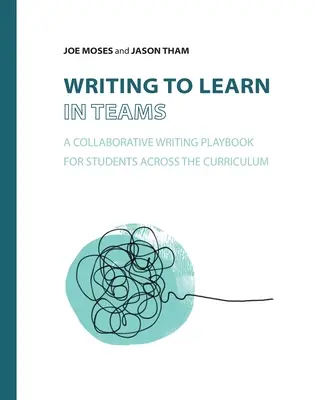 Pisanie do nauki w zespołach: Podręcznik wspólnego pisania dla uczniów w różnych programach nauczania - Writing to Learn in Teams: A Collaborative Writing Playbook for Students Across the Curriculum