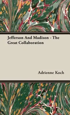 Jefferson i Madison - wielka współpraca - Jefferson And Madison - The Great Collaboration