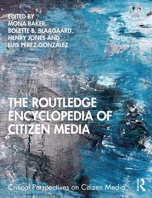 The Routledge Encyclopedia of Citizen Media - Encyklopedia mediów obywatelskich - The Routledge Encyclopedia of Citizen Media
