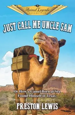 Just Call Me Uncle Sam: Albo jak wielbłąd urodzony na morzu znalazł się w Teksasie - Just Call Me Uncle Sam: Or How a Camel Born at Sea Found Himself in Texas