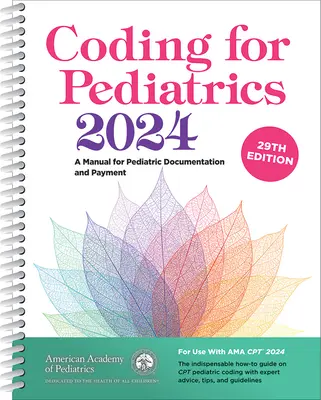 Kodowanie w pediatrii 2024: Podręcznik dokumentacji pediatrycznej i płatności - Coding for Pediatrics 2024: A Manual for Pediatric Documentation and Payment