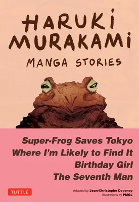 Haruki Murakami Manga Stories 1: Super-Frog Saves Tokyo, Where I'm Likely to Find It, Birthday Girl, the Seventh Man