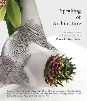 Mówiąc o architekturze: Wywiady na temat tego, co będzie dalej, z Markiem Fosterem Gage'em - Speaking of Architecture: Interviews about What Comes Next, with Mark Foster Gage