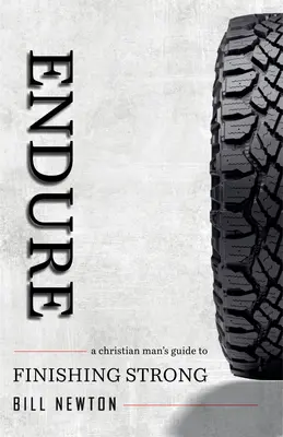 Endure: Chrześcijański przewodnik dla silnego mężczyzny - Endure: A Christian Man's Guide to Finishing Strong
