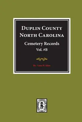 Duplin County, North Carolina Cemetery Records. (Tom B). - Duplin County, North Carolina Cemetery Records. (Volume B).