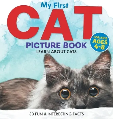 Moja pierwsza książka z obrazkami o kotach: Nauka o kotach dla dzieci w wieku 4-8 lat 33 zabawne i interesujące fakty - My First Cat Picture Book: Learn About Cats For Kids Ages 4-8 33 Fun & Interesting Facts