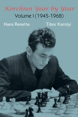 Korchnoi rok po roku: Tom I - Korchnoi Year by Year: Volume I