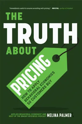 Prawda o cenach: Jak stosować ekonomię behawioralną, aby klienci kupowali - The Truth about Pricing: How to Apply Behavioral Economics So Customers Buy