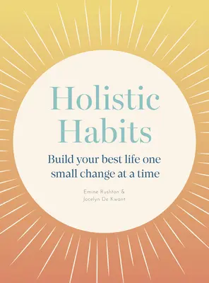 Holistyczne nawyki: Zbuduj swoje najlepsze życie jedną małą zmianą na raz - Holistic Habits: Build Your Best Life One Small Change at a Time