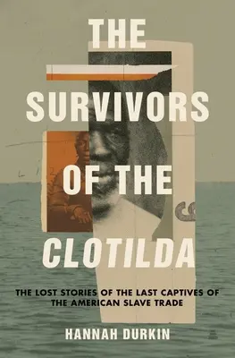 The Survivors of the Clotilda: Zaginione historie ostatnich jeńców amerykańskiego handlu niewolnikami - The Survivors of the Clotilda: The Lost Stories of the Last Captives of the American Slave Trade