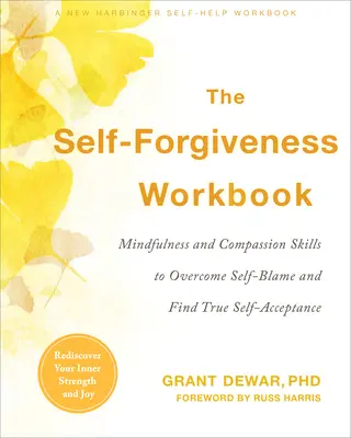 The Self-Forgiveness Workbook: Umiejętności uważności i współczucia, aby przezwyciężyć wstyd i znaleźć prawdziwą samoakceptację - The Self-Forgiveness Workbook: Mindfulness and Compassion Skills to Overcome Self-Blame and Find True Self-Acceptance