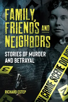 Rodzina, przyjaciele i sąsiedzi: Historie morderstw i zdrady - Family, Friends and Neighbors: Stories of Murder and Betrayal