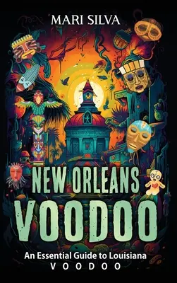 New Orleans Voodoo: Niezbędny przewodnik po Louisiana Voodoo - New Orleans Voodoo: An Essential Guide to Louisiana Voodoo