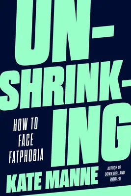 Unshrinking: Jak stawić czoła fatfobii - Unshrinking: How to Face Fatphobia