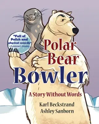 Kręgiel z niedźwiedziem polarnym: Historia bez słów - Polar Bear Bowler: A Story Without Words