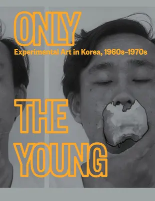 Tylko młodzi: Sztuka eksperymentalna w Korei, lata 1960-1970 - Only the Young: Experimental Art in Korea, 1960s-1970s