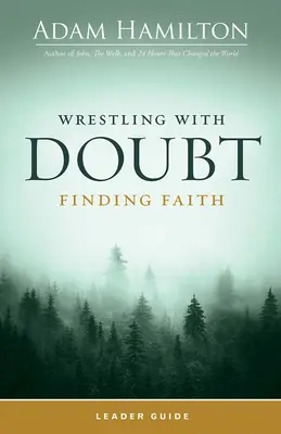 Wrestling with Doubt, Finding Faith Leader Guide (Zmagając się z wątpliwościami, odnajdując wiarę) - Wrestling with Doubt, Finding Faith Leader Guide