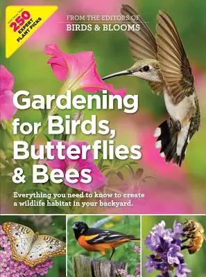 Ogrodnictwo dla ptaków, motyli i pszczół: Wszystko, co musisz wiedzieć, aby stworzyć siedlisko dzikiej przyrody na swoim podwórku - Gardening for Birds, Butterflies, and Bees: Everything You Need to Know to Create a Wildlife Habitat in Your Backyard