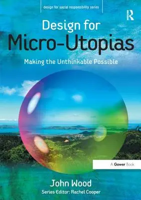 Design for Micro-Utopias: Uczynić niewyobrażalne możliwym - Design for Micro-Utopias: Making the Unthinkable Possible