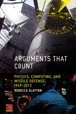 Argumenty, które się liczą: Fizyka, informatyka i obrona przeciwrakietowa, 1949-2012 - Arguments that Count: Physics, Computing, and Missile Defense, 1949-2012