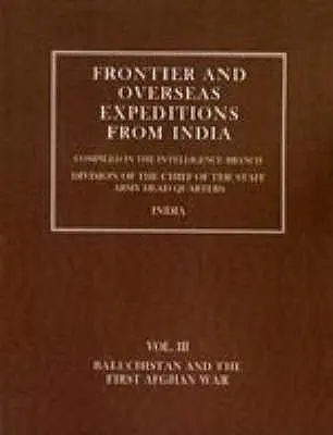 Wyprawy graniczne i zamorskie z Indii: Tom III Beludżystan i pierwsza wojna afgańska - Frontier and Overseas Expeditions from India: Volume III Baluchistan and First Afghan War