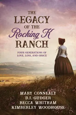 Dziedzictwo Rocking K Ranch: Cztery pokolenia miłości, straty i łaski - The Legacy of the Rocking K Ranch: Four Generations of Love, Loss, and Grace