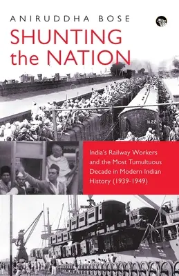 Kolejarze w Indiach i najbardziej burzliwa dekada we współczesnej historii Indii - Shunting the Nation India's Railway Workers and the Most Tumultuous Decade in Modern Indian History