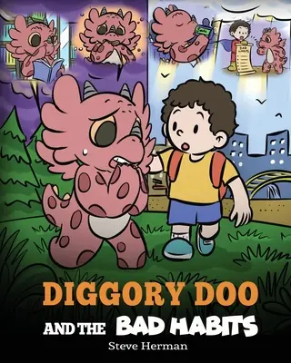 Diggory Doo i złe nawyki: Smocza opowieść o przełamywaniu złych nawyków i zastępowaniu ich dobrymi - Diggory Doo and the Bad Habits: A Dragon's Story About Breaking Bad Habits and Replace Them with Good Ones