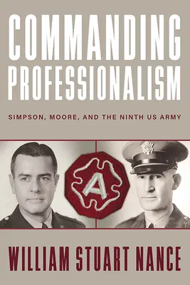 Dowodzący profesjonalizm: Simpson, Moore i dziewiąta armia amerykańska - Commanding Professionalism: Simpson, Moore, and the Ninth US Army