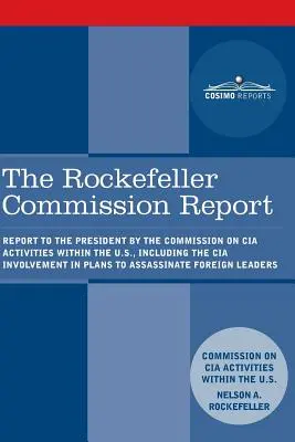 Raport Komisji Rockefellera: Raport dla prezydenta sporządzony przez Komisję ds. działalności CIA w USA, w tym zaangażowania CIA w plany - The Rockefeller Commission Report: Report to the President by the Commission on CIA Activities within the U.S., including the CIA Involvement in Plans