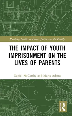 Wpływ uwięzienia młodzieży na życie rodziców - The Impact of Youth Imprisonment on the Lives of Parents