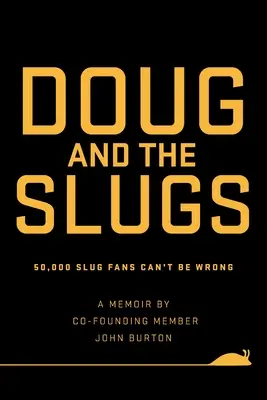 Doug and The Slugs: 50 000 fanów Slug nie może się mylić - Doug and The Slugs: 50,000 Slug Fans Can't be Wrong