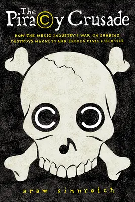 Krucjata przeciwko piractwu: Jak wojna przemysłu muzycznego z dzieleniem się niszczy rynki i niszczy wolności obywatelskie - The Piracy Crusade: How the Music Industry's War on Sharing Destroys Markets and Erodes Civil Liberties