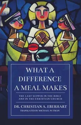 Jaką różnicę czyni posiłek: Ostatnia Wieczerza w Biblii i Kościele chrześcijańskim - What a Difference a Meal Makes: The Last Supper in the Bible and in the Christian Church