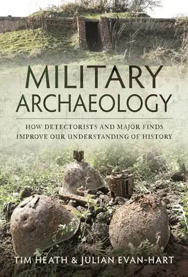 Archeologia wojskowa: jak detektoryści i główne znaleziska poprawiają nasze zrozumienie historii - Military Archaeology: How Detectorists and Major Finds Improve Our Understanding of History