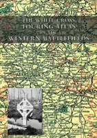 Atlas turystyczny zachodnich pól bitewnych Białego Krzyża - The White Cross Touring Atlas of the Western Battlefields