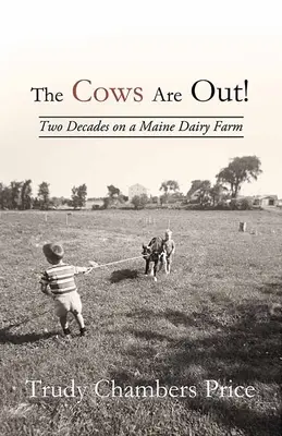 Krowy wyszły! Dwie dekady na farmie mlecznej w Maine - The Cows Are Out!: Two Decades on a Maine Dairy Farm