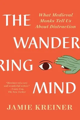 Wędrujący umysł: Co średniowieczni mnisi mówią nam o rozproszeniu uwagi - The Wandering Mind: What Medieval Monks Tell Us about Distraction