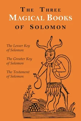 Trzy magiczne księgi Salomona: Większe i mniejsze klucze oraz Testament Salomona - The Three Magical Books of Solomon: The Greater and Lesser Keys & The Testament of Solomon