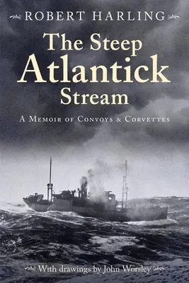 The Steep Atlantick Stream: Wspomnienie o konwojach i korwetach - The Steep Atlantick Stream: A Memoir of Convoys and Corvettes